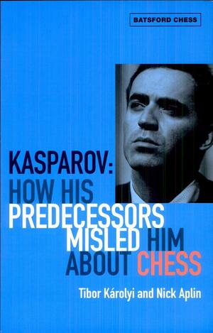 Kasparov: How His Predecessors Misled Him About Chess (2009)