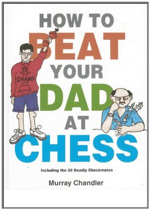 How to Beat Your Dad at Chess