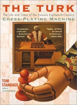 The Turk: The Life and Times of the Famous 18th Century Chess Playing Machine