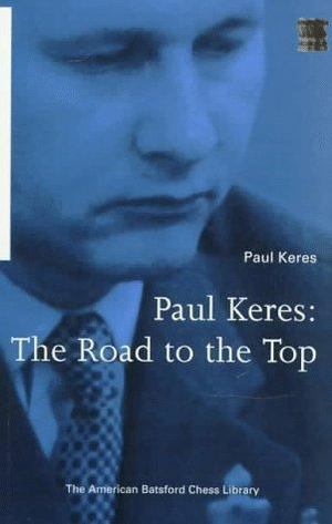 Paul Keres: The Road to the Top